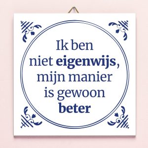 Tegeltje Ik ben niet eigenwijs…