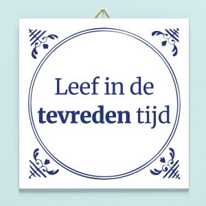 Tegeltje Leef in de tevreden tijd